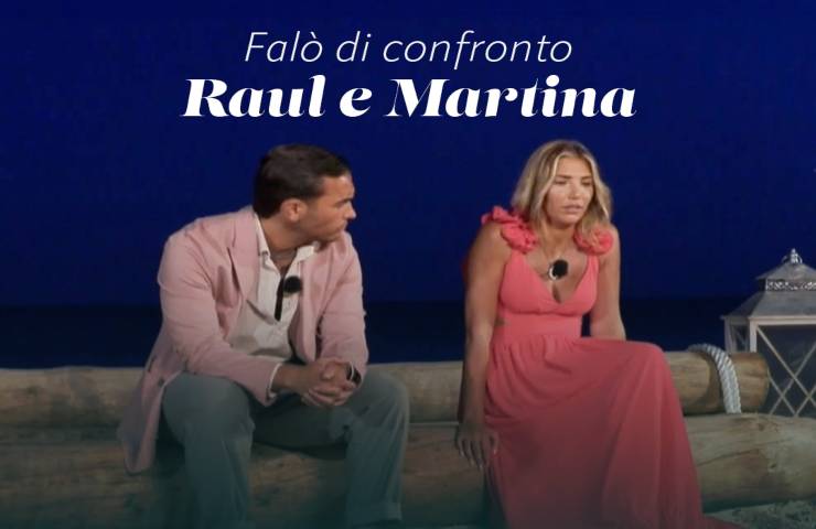 Falò di confronto tra Raoul e Martina